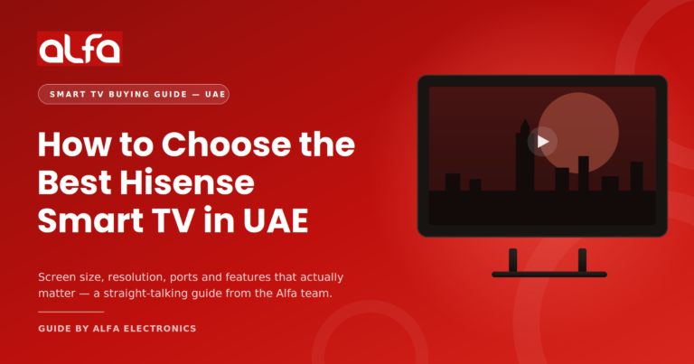 How to Choose the Best Hisense Smart TV in UAE