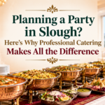 Planning a Party in Slough? Here's Why Professional Catering Makes All the Difference