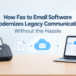 How Fax to Email Software Modernizes Legacy Communication Without the Hassle