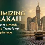 Maximizing Barakah: How Expert Umrah Packages Transform Your Pilgrimage