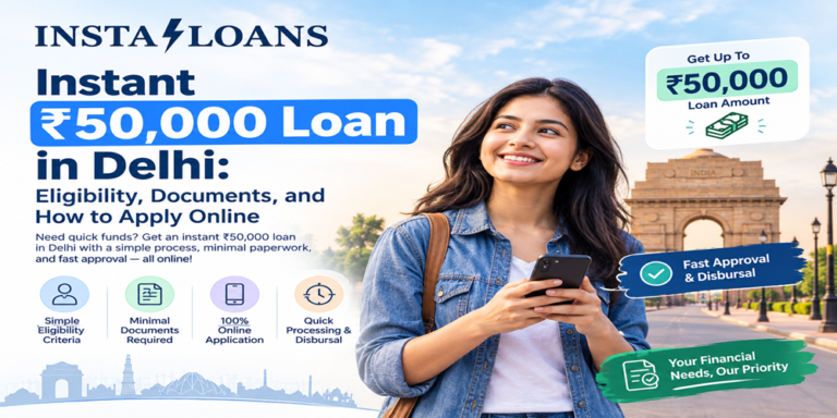 Instant ₹50,000 Loan in Delhi | Apply Online - Insta Loans