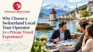 Why Choose a Switzerland Local Tour Operator for a Private Travel Experience